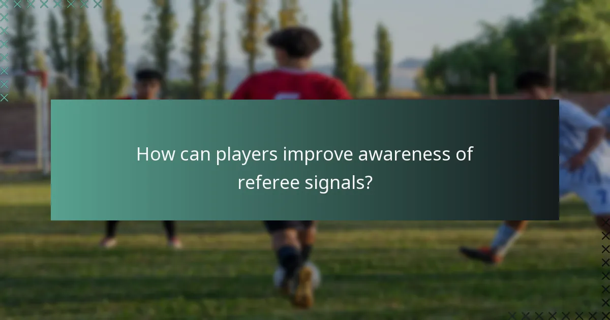 How can players improve awareness of referee signals?