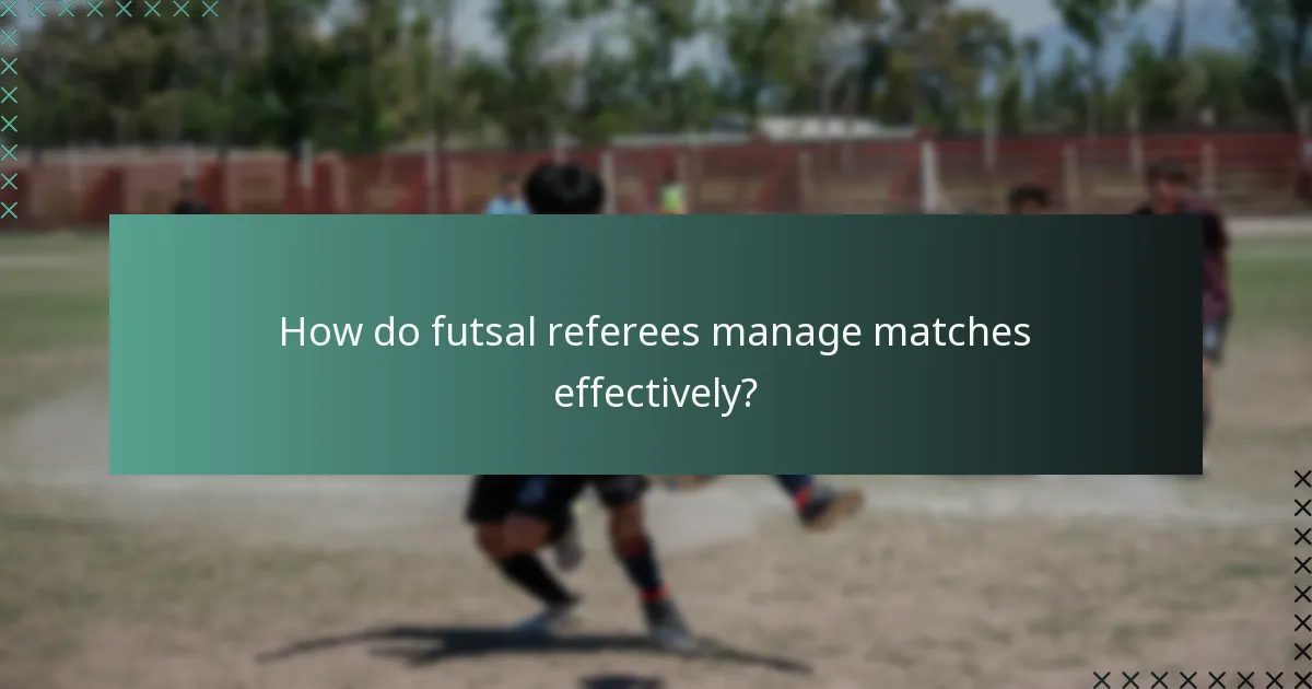 How do futsal referees manage matches effectively?