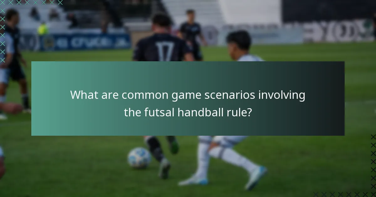 What are common game scenarios involving the futsal handball rule?