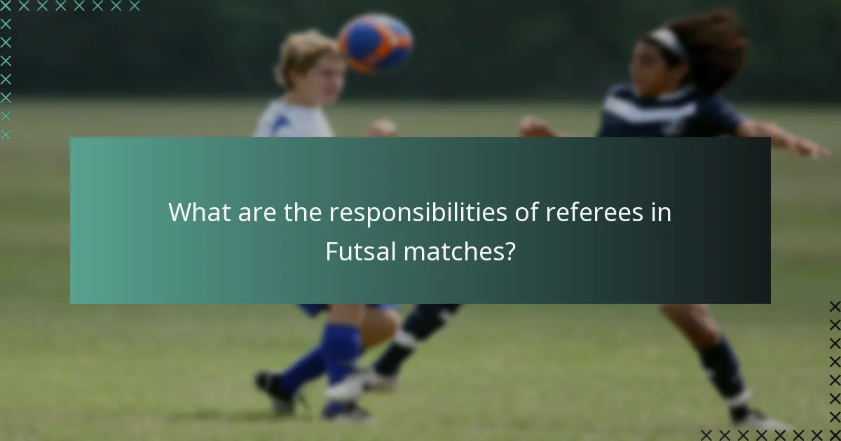 What are the responsibilities of referees in Futsal matches?