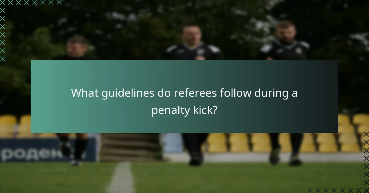What guidelines do referees follow during a penalty kick?