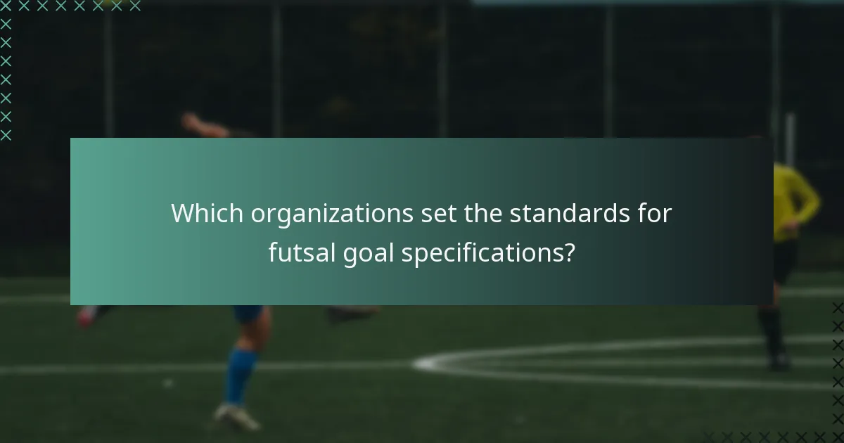 Which organizations set the standards for futsal goal specifications?